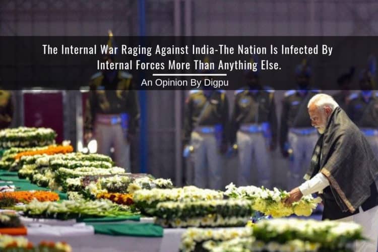 TheÂ Internal War Raging Against India-The Nation Is Infected By Internal Forces More Than Anything Else - Digpu Opinion